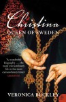 Christina Queen of Sweden: The Restless Life of a European Eccentric - Veronica Buckley