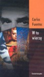 W to wierzę - Carlos Fuentes