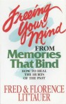 Freeing Your Mind from Memories That Bind - Fred Littauer, Florence Littauer