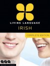 Living Language Irish, Complete Edition: Beginner through advanced course, including 3 coursebooks, 9 audio CDs, and free online learning - Living Language