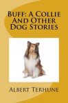 Buff: A Collie and Other Dog Stories - Albert Payson Terhune