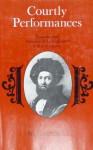 Courtly Performances: Masking and Festivity in Castiglione's Book of the Courtier - Wayne A. Rebhorn