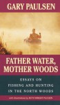 Father Water, Mother Woods - Gary Paulsen, Ruth Wright Paulsen