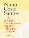 Às Vezes é um Insecto que Faz Disparar o Alarme - Nuno Costa Santos