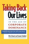 Taking Back Our Lives in the Age of Corporate Dominance - Ellen Schwartz, Suzanne Stoddard