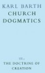 Church Dogmatics 3.3 The Doctrine of Creation - Karl Barth, Thomas F. Torrance, Geoffrey William Bromiley