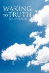 Waking to Truth - John Nolan