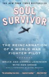 Soul Survivor: The Reincarnation of a World War II Fighter Pilot - Bruce Leininger, Andrea Leininger, Ken Gross, Carol Bowman