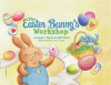 The Easter Bunny's Workshop - Megan E. Bryant, Laura Logan, Judith Bryant