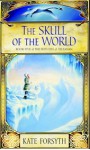 The Skull of the World (The Witches of Eileanan, # 5) - Kate Forsyth