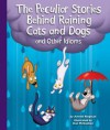 The Peculiar Stories Behind Raining Cats and Dogs and Other Idioms - Arnold Ringstad, Dan McGeehan