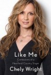 Like Me: Confessions of a Heartland Country Singer - Chely Wright