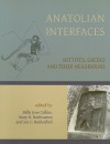 Anatolian Interfaces: Hittites, Greeks and Their Neighbours: Proceedings of an International Conference on Cross-Cultural Interaction, September 17-19, 2004, Emory University, Atlanta, Ga - Billie Jean Collins, I. C. Rutherford