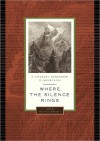 Where the Silence Rings: A Literary Companion to Mountains - Wayne Grady