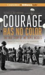 Courage Has No Color, the True Story of the Triple Nickles: America's First Black Paratroopers - Tanya Lee Stone, J.D. Jackson