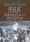 Jesus' Parables about Priorities - James W. Moore