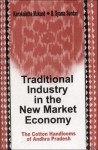 Traditional Industry in the New Market Economy: The Cotton Handlooms of Andhra Pradesh - Kanakalatha Mukund, B. Syama Sundari