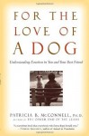 For the Love of a Dog: Understanding Emotion in You and Your Best Friend - Patricia B. McConnell