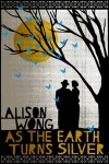 As the Earth Turns Silver - Alison Wong