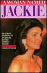 A Woman Named Jackie: An Intimate Biography of Jacqueline Bouvier Kennedy Onassis - C. David Heymann