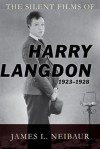 The Silent Films of Harry Langdon (1923-1928) - James L. Neibaur