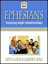 Ephesians: Enjoying Right Relationships - Gene A. Getz, Claude V. King