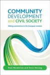 Community development and civil society: Making connections in the European context - Paul Henderson, Ilona Vercseg