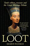 Loot: Tomb robbers, treasures and the Great Museum Debate - Sharon Waxman