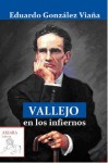 Vallejo en los infiernos - Eduardo Gonzalez Viana