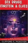 Sex, Drugs, Einstein & Elves: Sushi, Psychedelics, Parallel Universes and the Quest for Transcendence - Clifford A. Pickover