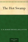 The Hot Swamp - R.M. Ballantyne