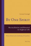 By One Spirit: Reconciliation and Renewal in Anglican Life with a Preface by the Archbishop of Canterbury - Lorraine Cavanagh, Archbishop of Canterbury