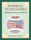 Baseball Team Names: A Worldwide Dictionary, 1869-2011 - Richard Worth