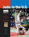 Judo in the U.S.: A Century of Dedication - David Matsumoto, David Matsumoto