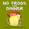 No Frogs for Dinner - Frieda Wishinsky