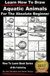 Learn How to Draw Aquatic Animals - For the Absolute Beginner (Learn to Draw) - John Davidson, Adrian Sanqui