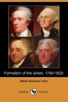 Formation of the Union, 1750-1829 (Dodo Press) - Albert Bushnell Hart