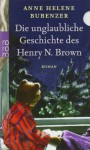 Die unglaubliche Geschichte des Henry N. Brown - Anne Helene Bubenzer