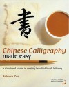 Chinese Calligraphy Made Easy: A Structured Course in Creating Beautiful Brush Lettering - Rebecca Yue