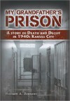 My Grandfather's Prison: A Story of Death and Deceit in 1940s Kansas City - Richard A. Serrano