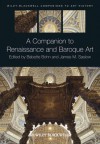 A Companion to Renaissance and Baroque Art - Babette Bohn, James M. Saslow