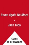 Come Again No More: A Novel - Jack Todd