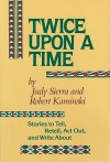 Twice Upon a Time: Stories to Tell, Retell, Act Out, and Write about - Judy Sierra, Robert Kaminski