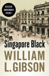 Singapore Black (Detective Hawksworth Trilogy) - William L. Gibson