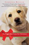 The Puppy That Came for Christmas: How a Dog Brought One Family the Gift of Joy - Megan Rix