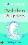 Dolphin Disasters (Eco Worriers) - Kathryn Lamb