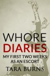 Whore Diaries: My First Two Weeks As An Escort - Tara Burns