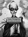 Juan Peregrino no salva al mundo - Rafael Villegas, Diana Martín