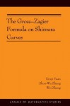 The Gross-Zagier Formula on Shimura Curves - Xinyi Yuan, Shou-wu Zhang, Wei Zhang