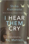 I Hear Them Cry - Shiho Kishimoto, Raj Mahtani